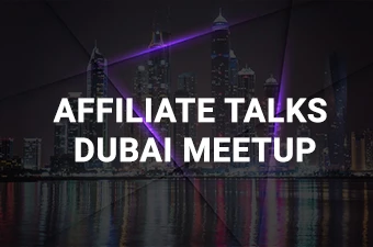 AFFILIATE TALKS DUBAI MEETUP